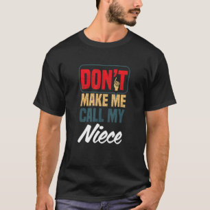 Bring mich nicht dazu, meinen Niece Family Spaß Re T-Shirt