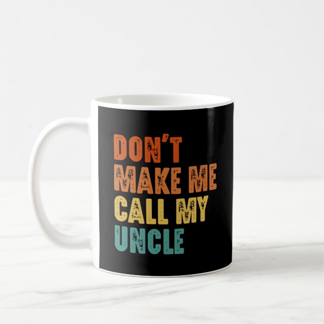 Bring mich nicht dazu, meinen Onkel Funny Niece Ne Kaffeetasse (Links)