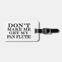 Bring mich nicht dazu, meinen Pan Flute zu holen