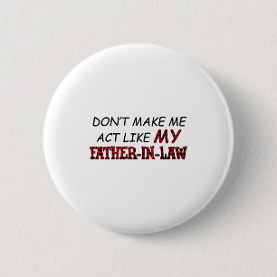 Bring mich nicht dazu, mich wie mein Schwiegervate Button