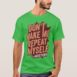 Bring mich nicht dazu, mich zu wiederholen Geschen T-Shirt