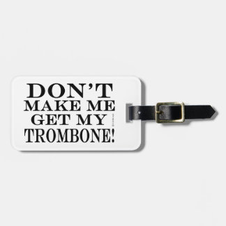Bring mich nicht dazu, mir mein Trombone zu holen Gepäckanhänger