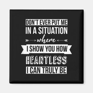 Bring mich nicht in eine Situation, in der ich dir Magnet