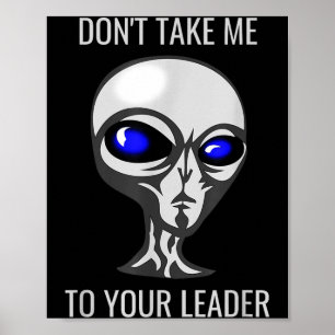 Bring mich nicht zu deinem Anführer Lustiger Alien Poster