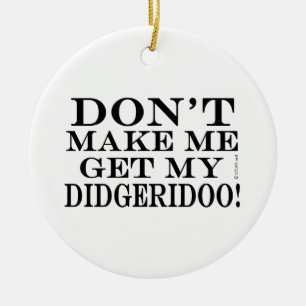 Bring mich nicht zum Didgeridoo Keramikornament