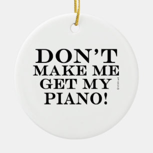 Bring mich nicht zum Klavier Keramik Ornament