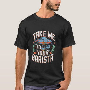 Bring mich zu deinem Barista Lustiger Alien Kaffee T-Shirt
