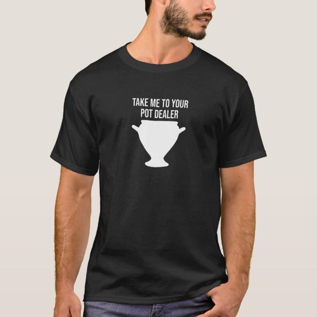 Bring mich zu deiner Pot Dealer Pun Potterie T-Shirt (Vorderseite)