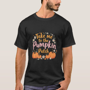 Bring mich zu dem Pumpkin Patch Erntedank Pumpkin T-Shirt