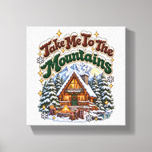 Bring mich zu den Bergen Cozy Winterhütte Custom Leinwanddruck