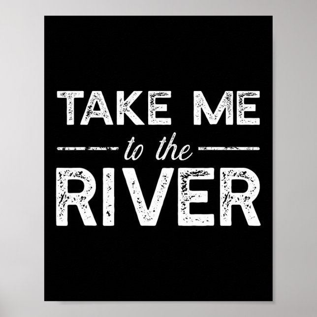 Bring mich zum Fluss - Lustiger Boots-Spruch Poster (Vorne)