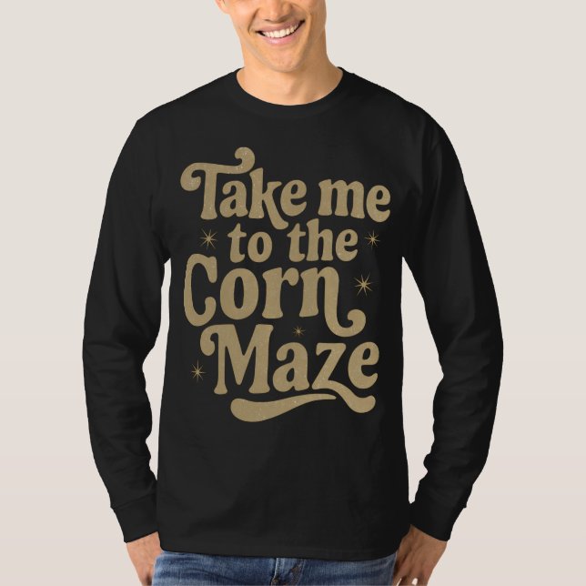 Bring mich zum Maislabyrinth T-Shirt (Vorderseite)