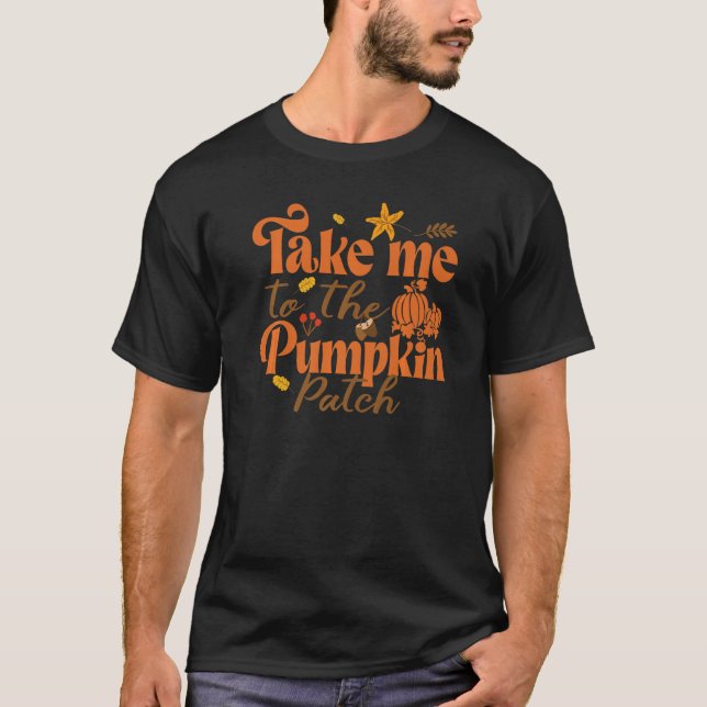 Bring mich zum Pumpkin Patch Fall Erntedank T-Shirt (Vorderseite)