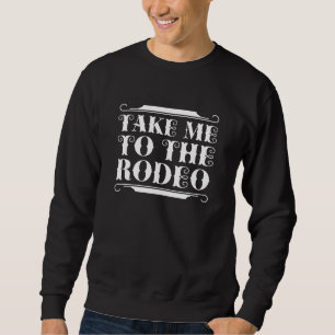 Bring mich zum Rodeo Sweatshirt