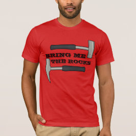 Bring mir den Stein-Geologie-Hammer. T-Shirt