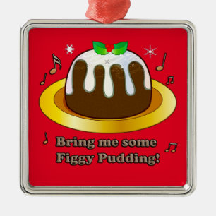 Bring mir ein paar Figgy Pudding für Weihnachten  Ornament Aus Metall