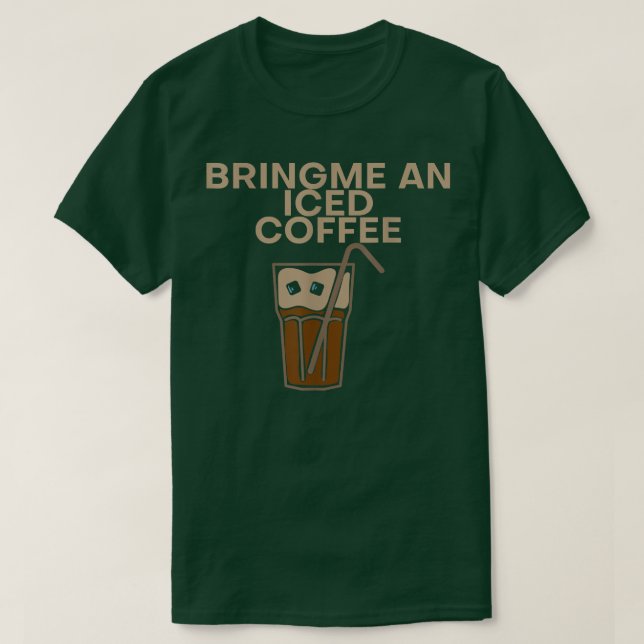 Bring mir einen Eiskaffee. T-Shirt (Design vorne)