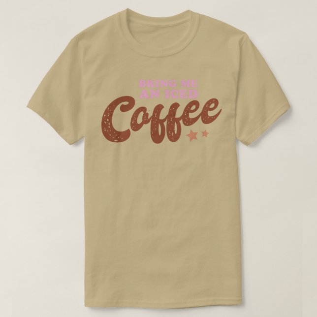 Bring mir einen Eiskaffee. T-Shirt (Design vorne)