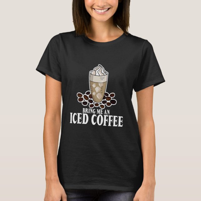 Bring mir einen Eiskaffee. T-Shirt (Vorderseite)