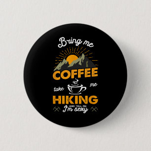 Bring mir Kaffee, nimm mich zum Wandern und sag mi Button