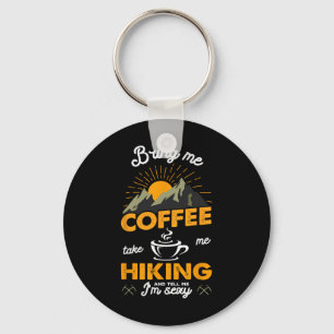 Bring mir Kaffee, nimm mich zum Wandern und sag mi Schlüsselanhänger