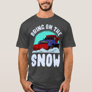Bring On The Snow Removal Snowplow Driver Snow Plo T-Shirt