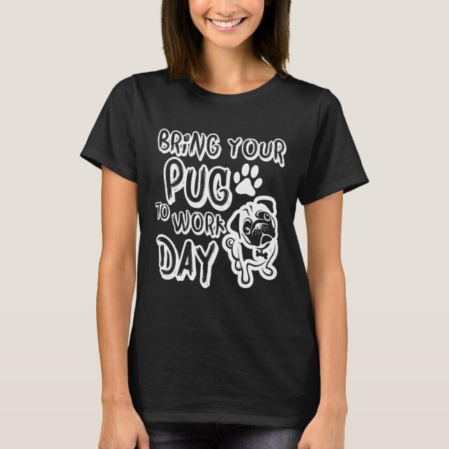 Bring pug zur Arbeit Classic 712 T-Shirt (Vorderseite)