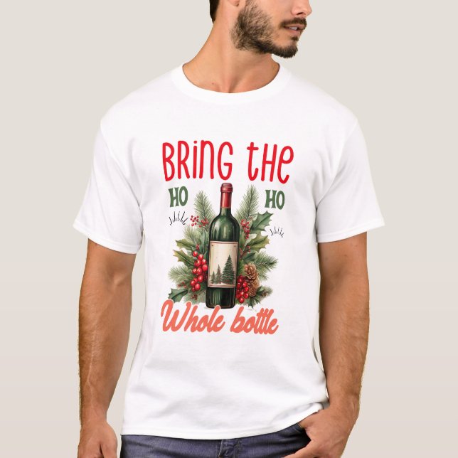 Bring the Ho Ho Ho Whole Bottle Christmas Funny T-Shirt (Vorderseite)