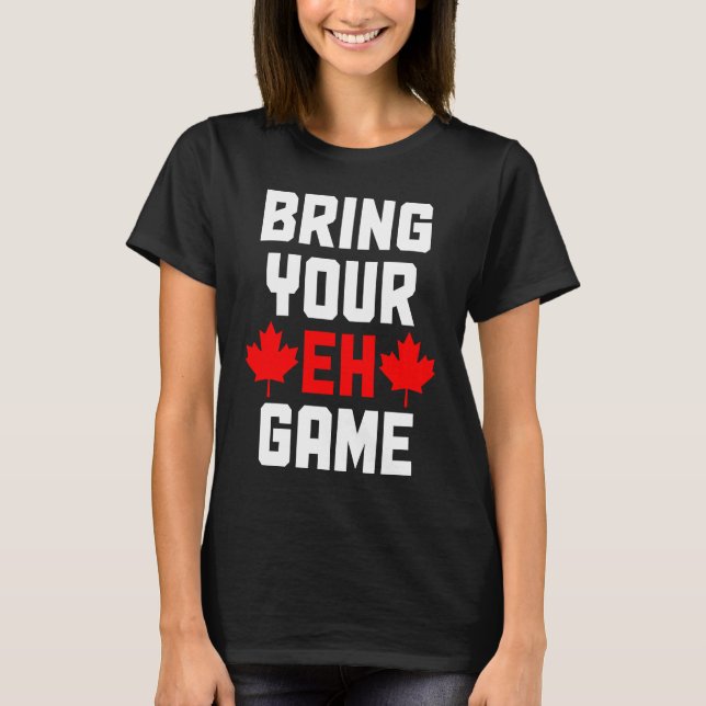 Bring Your Eh Game  Canada Canadian Flag Pride T-Shirt (Vorderseite)