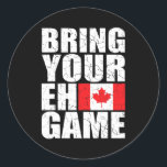 Bring Your Eh Game Canadian Flag Canada Pride  Runder Aufkleber<br><div class="desc">Bring Your Eh Game Canadian Flag Canada Pride Gift. Perfect gift for your dad,  mom,  papa,  men,  women,  friend and family members on Thanksgiving Day,  Christmas Day,  Mothers Day,  Fathers Day,  4th of July,  1776 Independent day,  Veterans Day,  Halloween Day,  Patrick's Day</div>