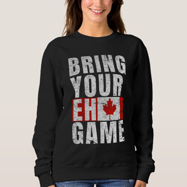 Bring Your Eh Game Canadian Flag Canada Pride Sweatshirt (Vorderseite)