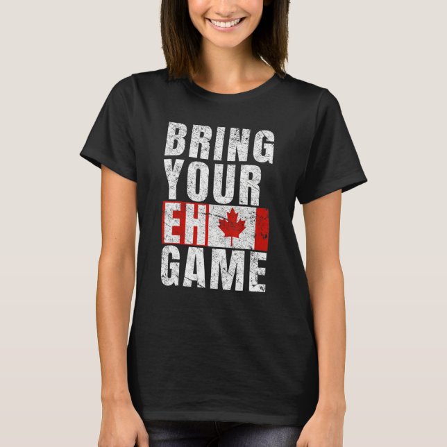 Bring Your Eh Game Canadian Flag Canada Pride T-Shirt (Vorderseite)