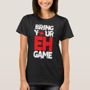 Bring Your Eh Game Kanada Kanadischer Ahornblatt-D T-Shirt