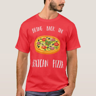 Bringen Sie den mexikanischen Pizza-T - Shirt zurü