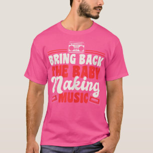 Bringen Sie die Baby Making Music 90S RB Music Lie T-Shirt