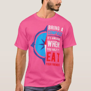 Bringen Sie einen Kompass mit, wenn Sie Freunde es T-Shirt