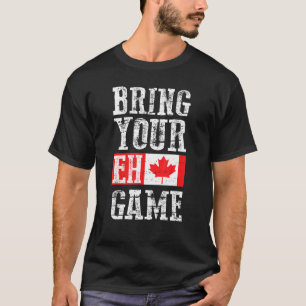 Bringen Sie Ihr Eh Game Canada Flag kanadisches Te T-Shirt