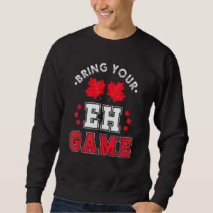 Bringen Sie Ihr Eh Game Canadian Ahornleaf Kanada Sweatshirt
