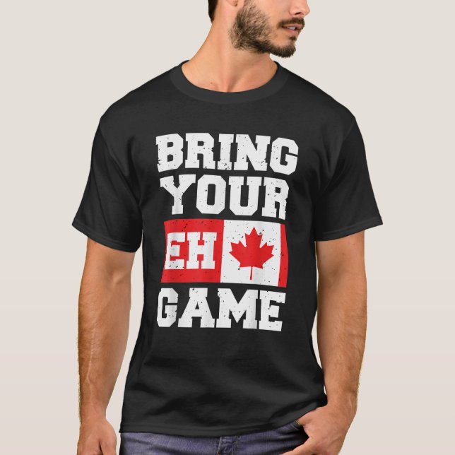 Bringen Sie Ihr Eh Game Canadian Slang kanadische  T-Shirt (Vorderseite)
