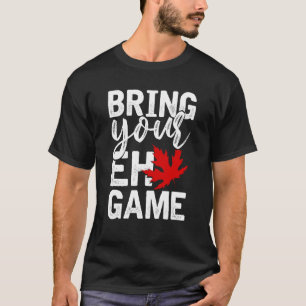 Bringen Sie Ihr EH Game Funny Canadian Geschenk Ka T-Shirt