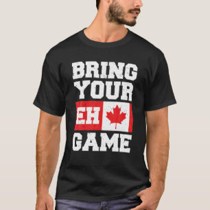 Bringen Sie Ihr Eh Game T Shirt Canadian Slang Can