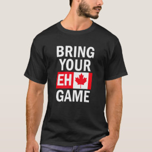 Bringen Sie Ihre Eh Game kanadische Flagge Kanada T-Shirt