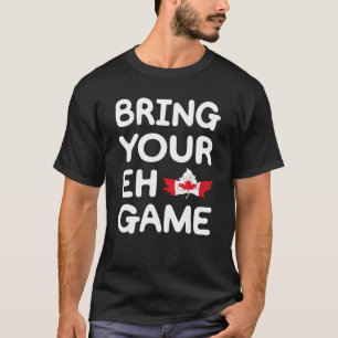 Bringen Sie Ihre Eh Game kanadische Flagge Kanada T-Shirt
