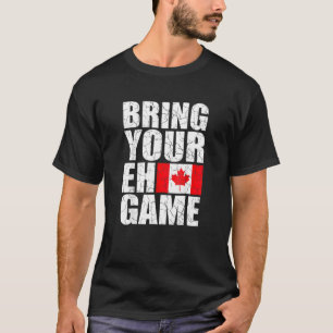 Bringen Sie Ihren Eh Game Kanadische Flagge Kanada T-Shirt