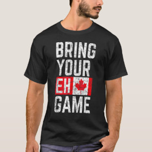 Bringen Sie Ihren Eh Game Kanadische Flagge Kanada T-Shirt