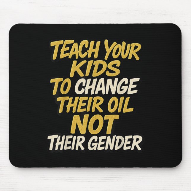Bringen Sie Ihren Kindern bei, ihr Öl zu verändern Mousepad (Vorne)