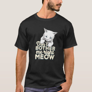 Bringen Sie mich nicht gleich wegen einer Katze an T-Shirt