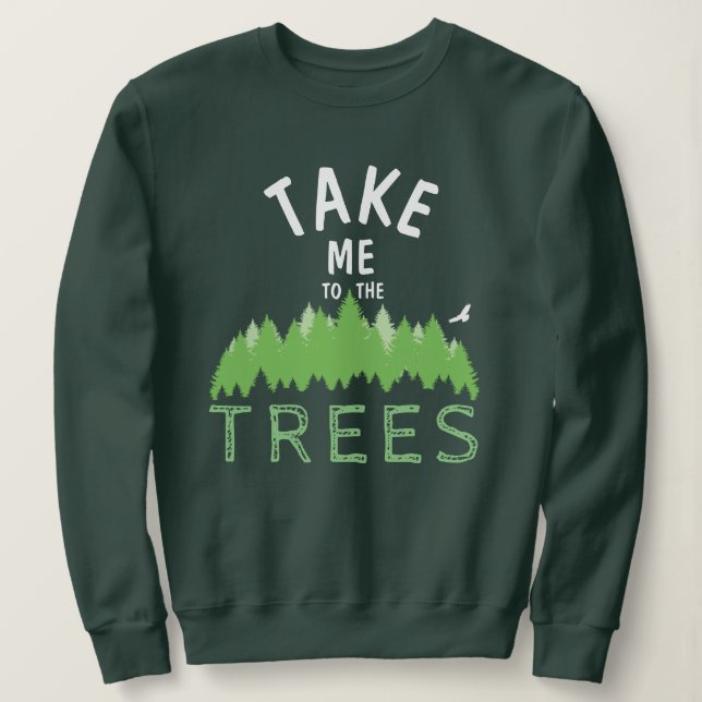 Bringen Sie mich zu den TREES Sweatshirt (Design vorne)