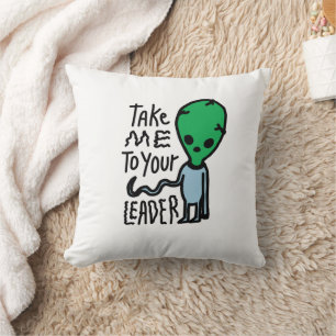 Bringen Sie mich zu Ihrem Leader Niedliche Alien Kissen