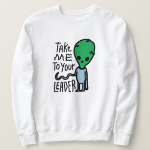 Bringen Sie mich zu Ihrem Leader Niedliche Alien Sweatshirt
